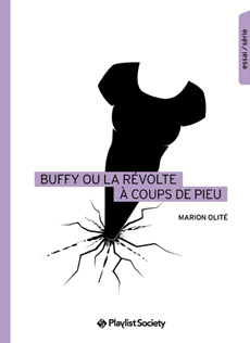 Buffy ou la rvolte  coups de pieu - ditions Playlist Society